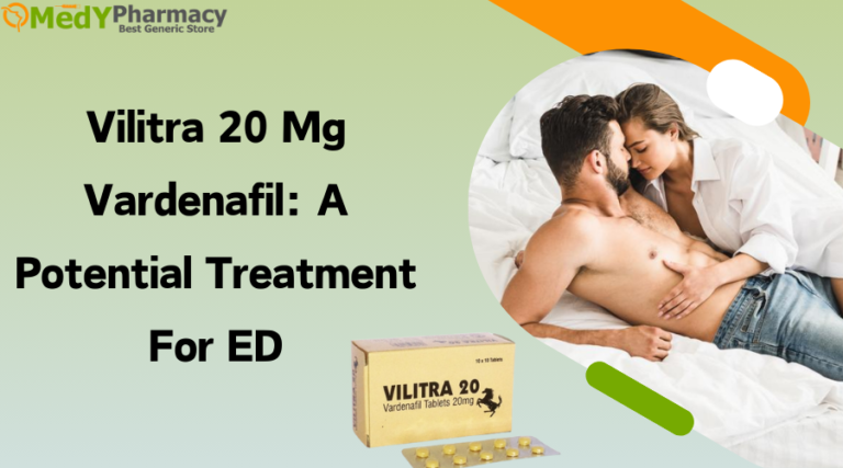 Vilitra 20 mg Vardenafil A Potential Treatment for ED 768x427