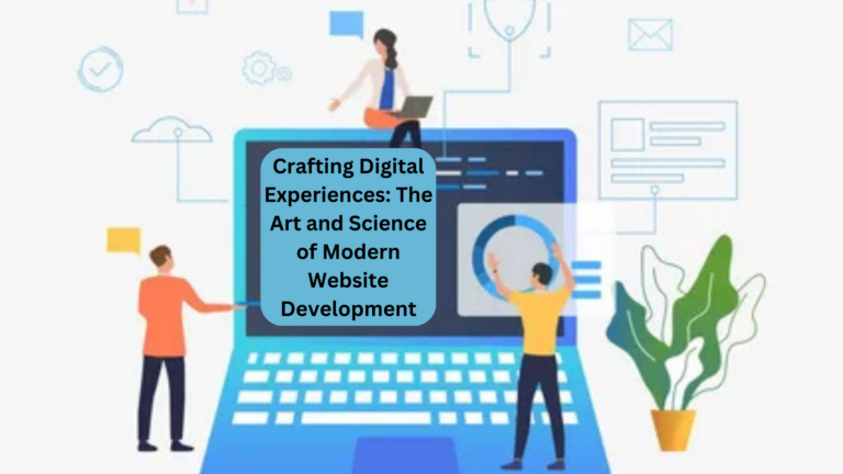 Crafting Digital Experiences The Art and Science of Modern Website Development 768x432